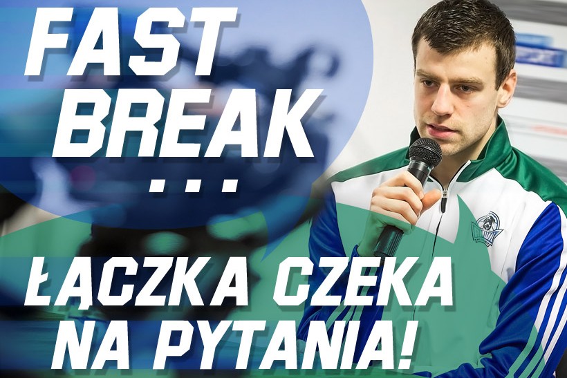 Fast Break - Łączka czeka na pytania