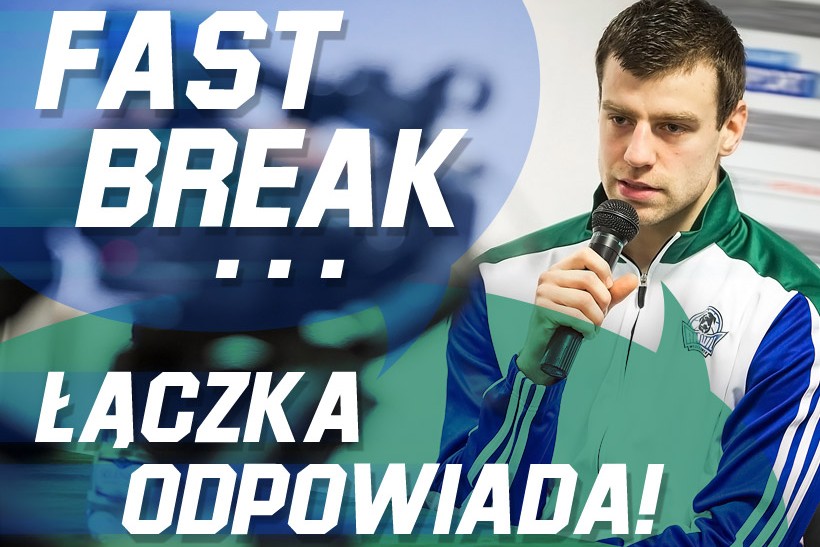 Fast Break - Kamil Łączyński odpowiada!