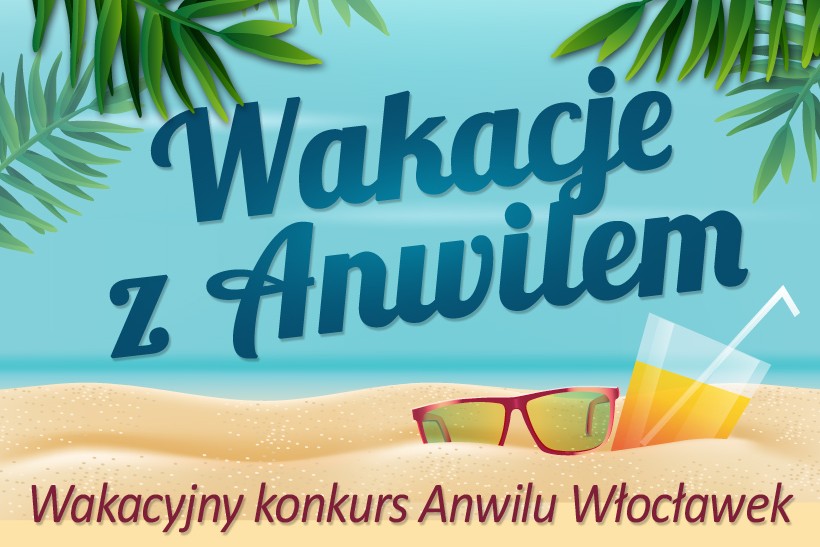 Wraca konkurs Wakacje z Anwilem! 