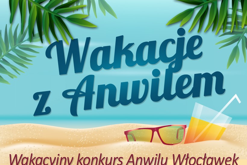 Wakacje z Anwilem: Finiszujemy...